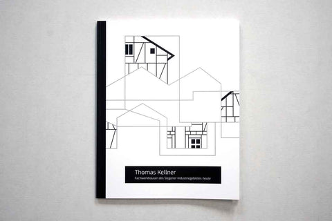 Thomas Kellner – Fachwerkhäuser des Siegener Industriegebietes heute, 2. Auflage